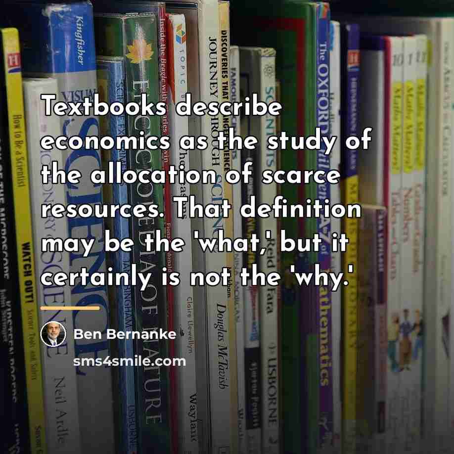 “Textbooks describe economics as the study of the allocation of…” quote by Ben Bernanke