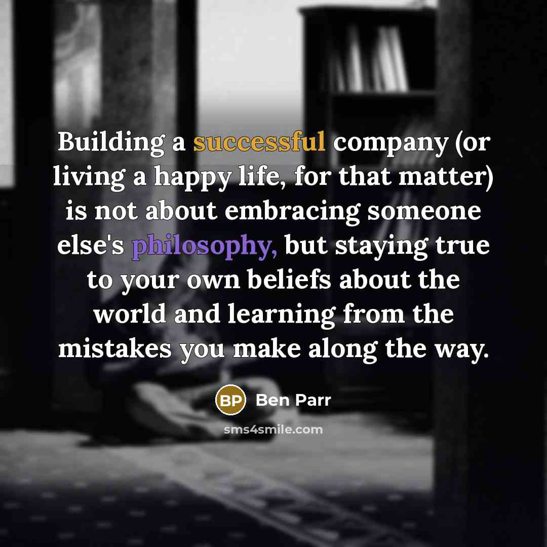 “Building a successful company (or living a happy life, for…” quote by Ben Parr