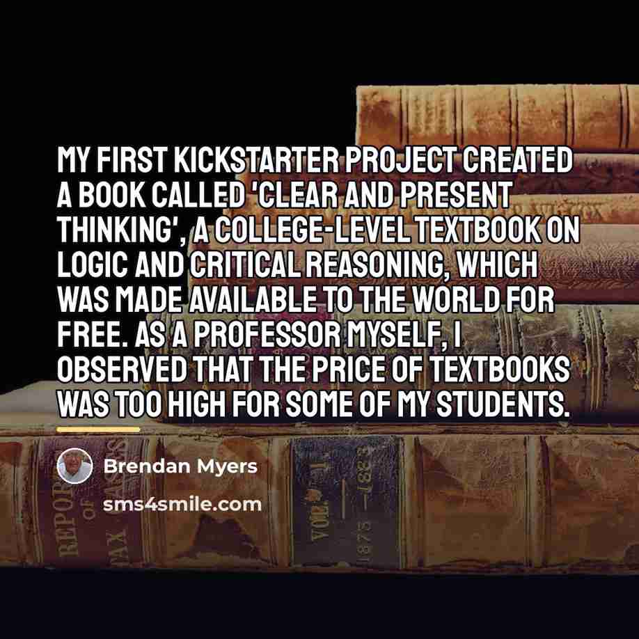 “My first Kickstarter project created a book called 'Clear and…” quote by Brendan Myers