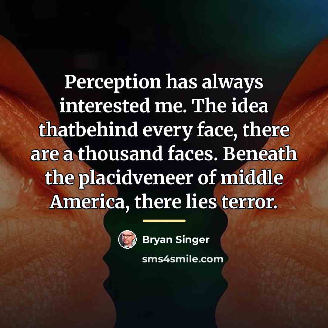 “Perception has always interested me. The idea thatbehind every face,…” quote by Bryan Singer