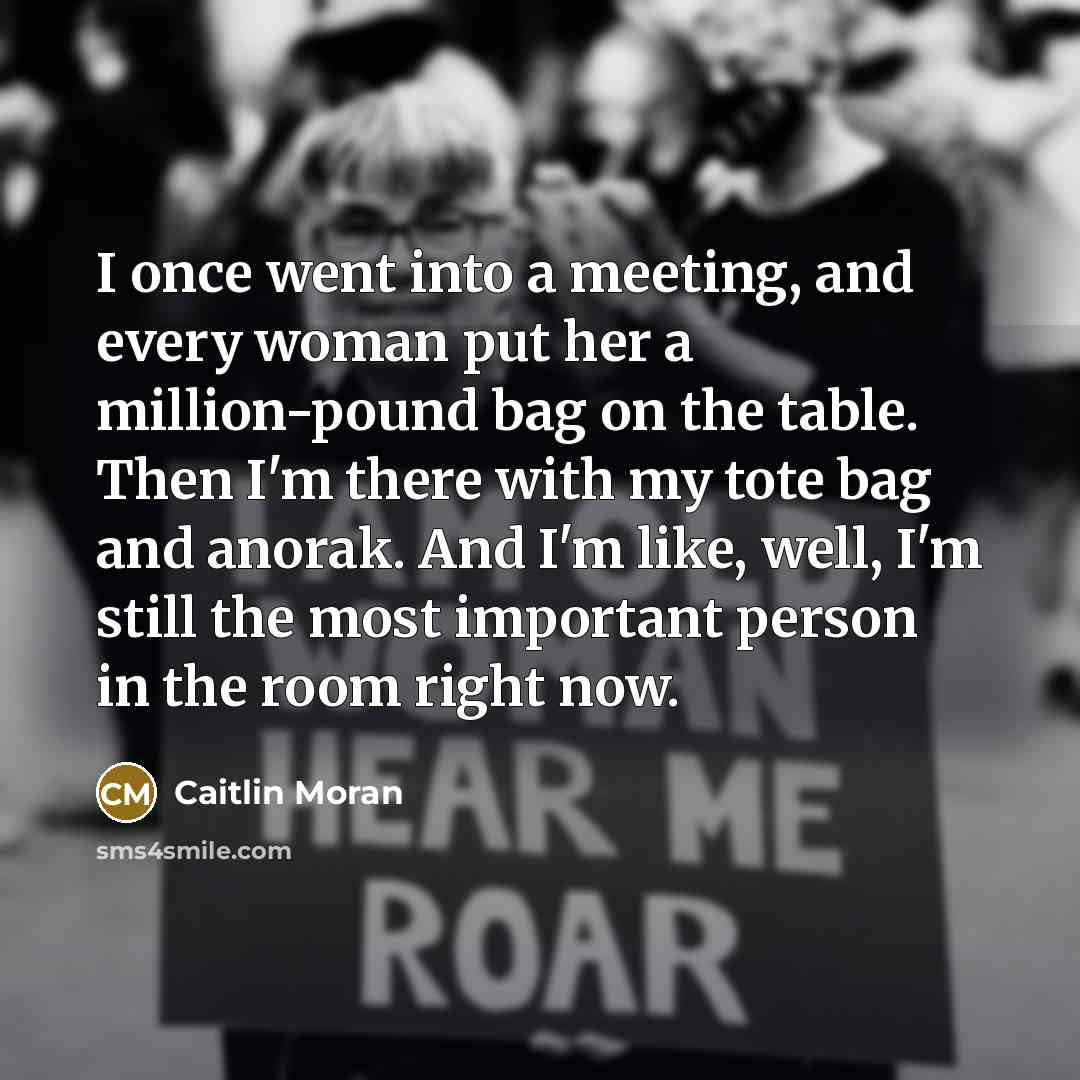 “I once went into a meeting, and every woman put…” quote by Caitlin Moran