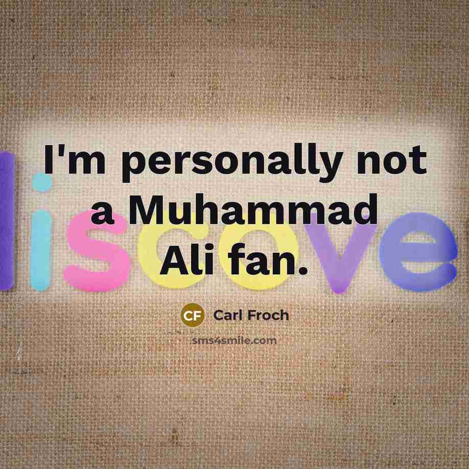“I'm personally not a Muhammad Ali fan.…” quote by Carl Froch