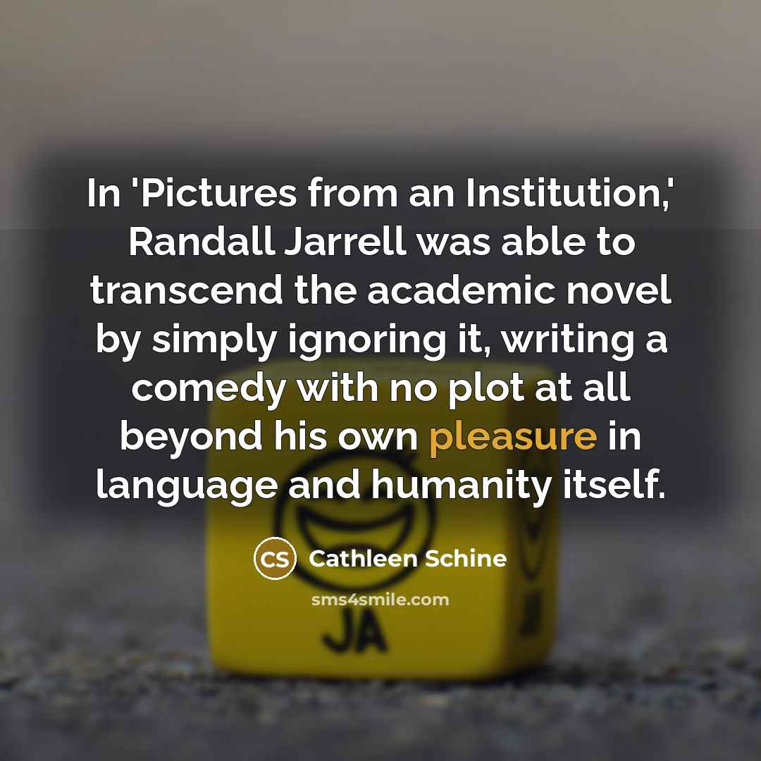 “In 'Pictures from an Institution,' Randall Jarrell was able to…” quote by Cathleen Schine