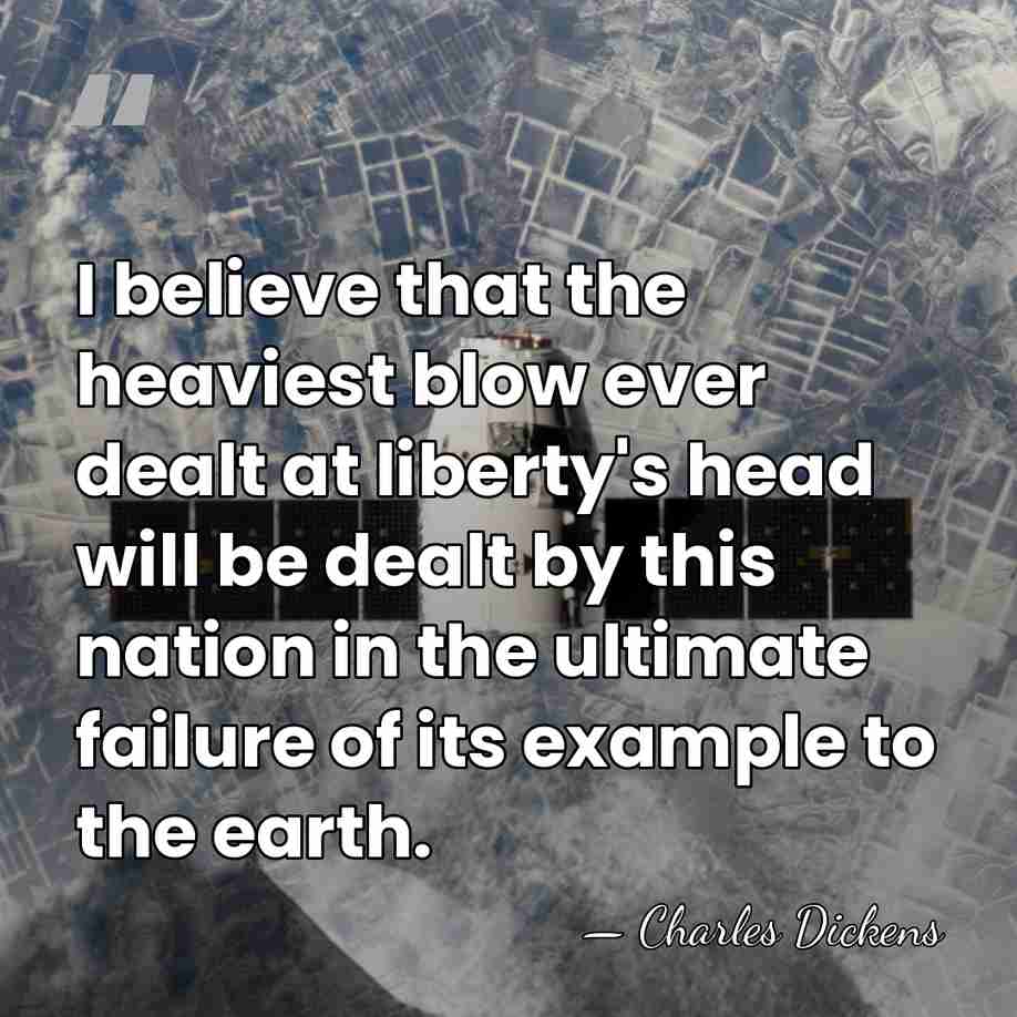 I believe that the heaviest blow ever dealt at liberty's head will&hellip; - Charles Dickens