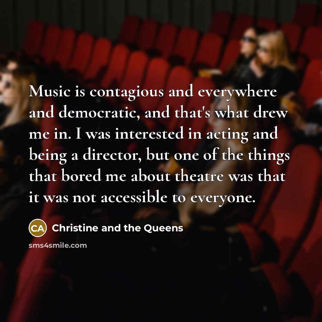 “Music is contagious and everywhere and democratic, and that's what…” quote by Christine and the Queens