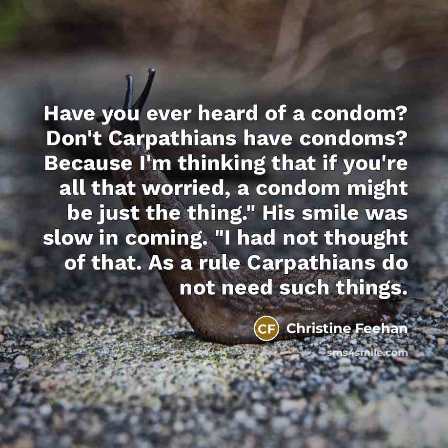 “Have you ever heard of a condom? Don't Carpathians have…” quote by Christine Feehan