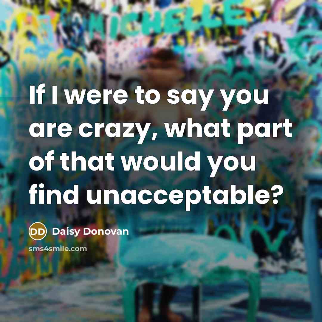 “If I were to say you are crazy, what part…” quote by Daisy Donovan