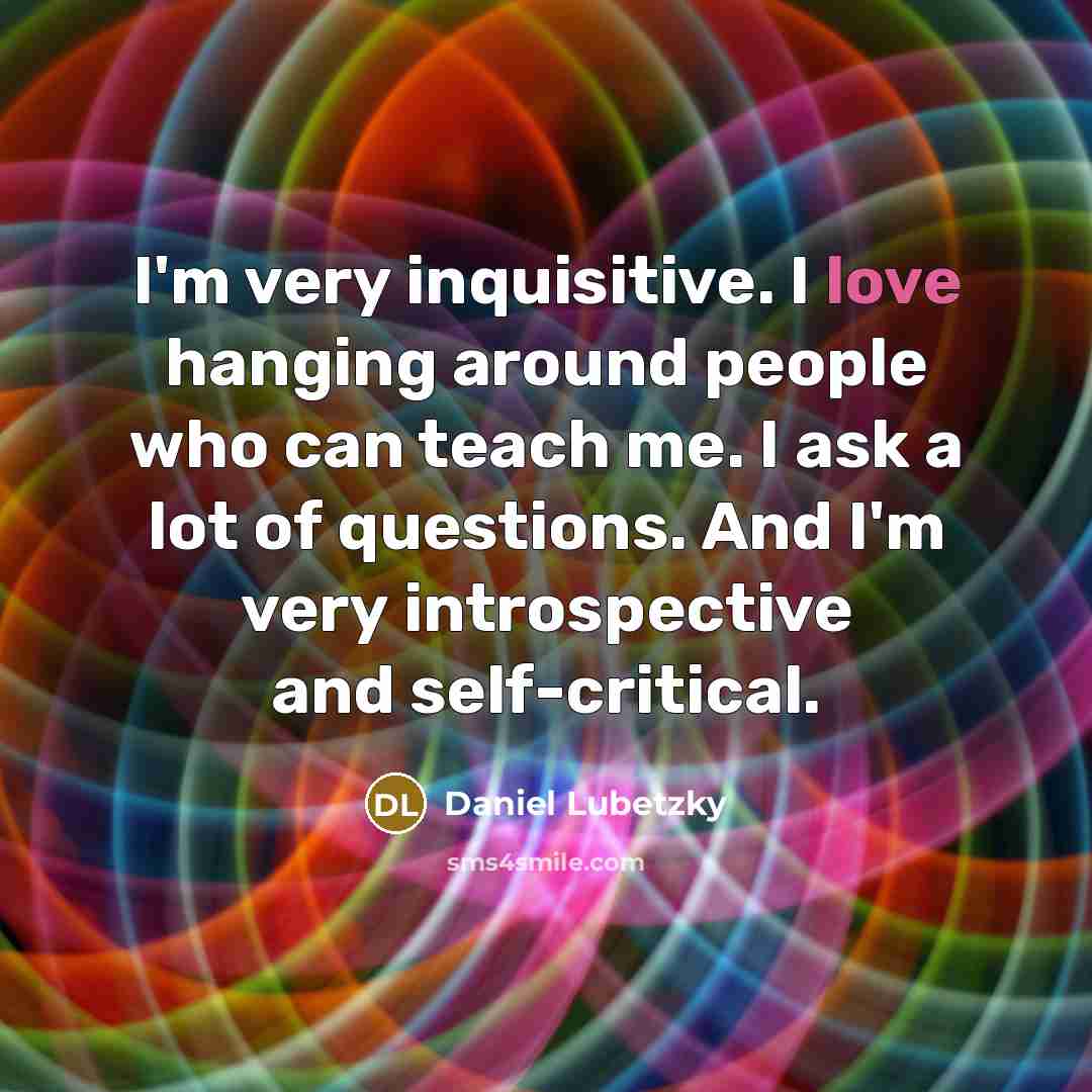 “I'm very inquisitive. I love hanging around people who can…” quote by Daniel Lubetzky