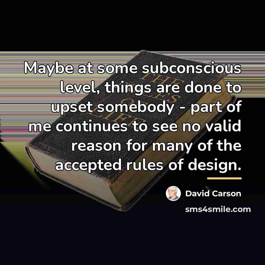 “Maybe at some subconscious level, things are done to upset…” quote by David Carson