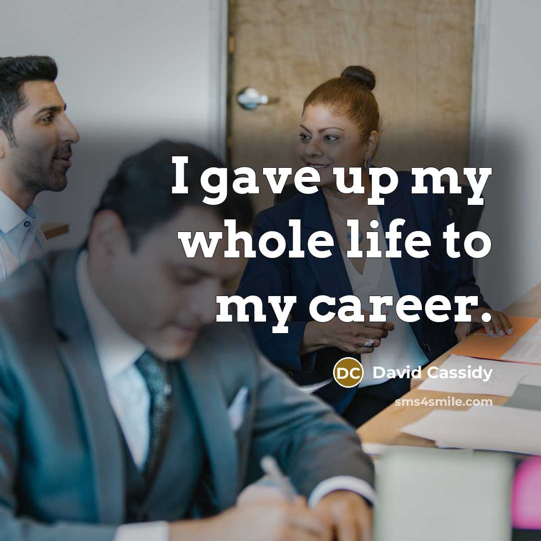 “I gave up my whole life to my career.…” quote by David Cassidy