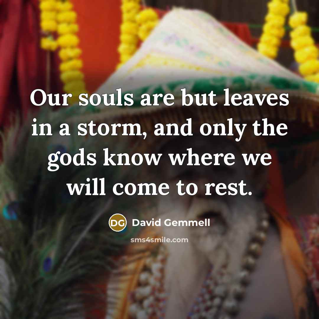 “Our souls are but leaves in a storm, and only…” quote by David Gemmell