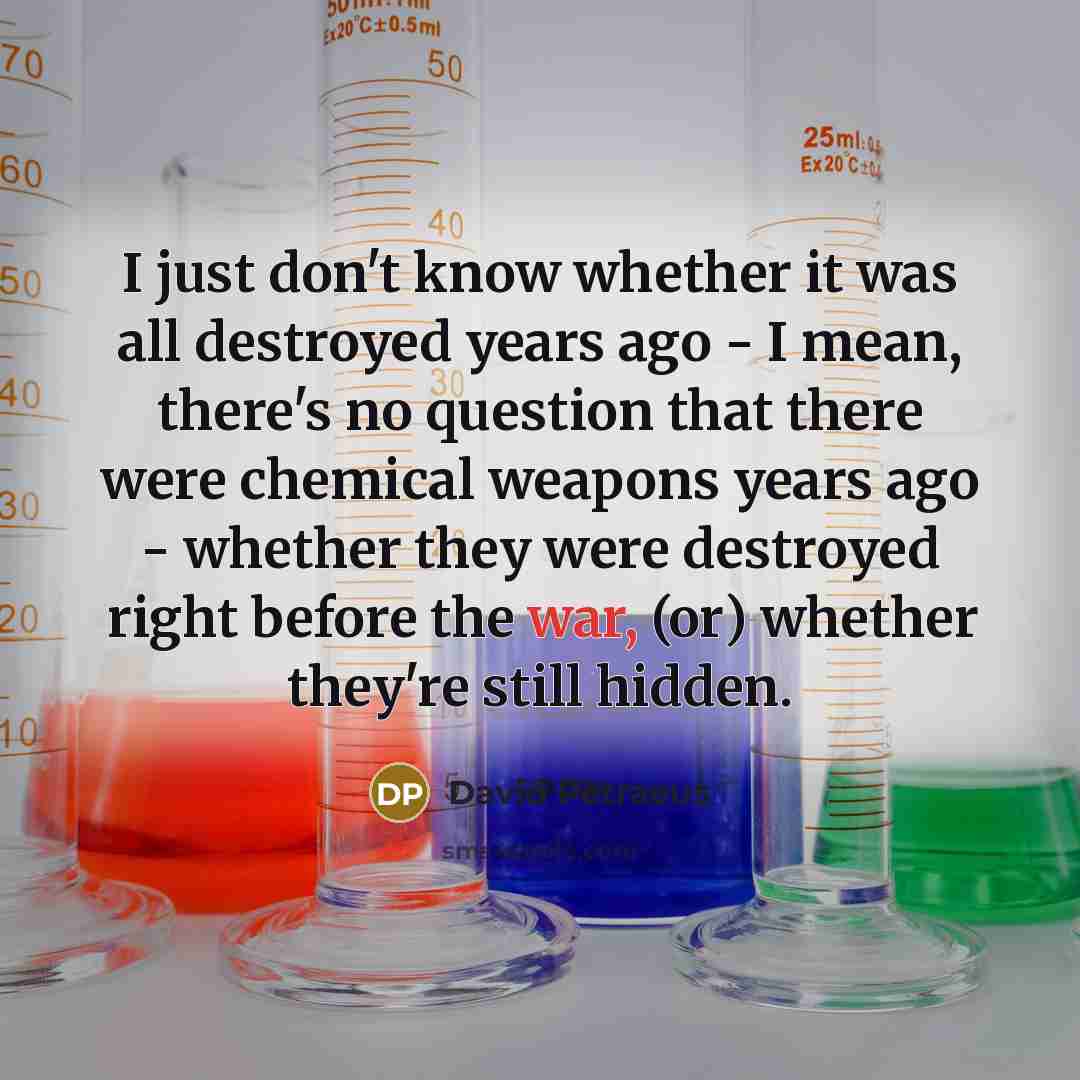 “I just don't know whether it was all destroyed years…” quote by David Petraeus