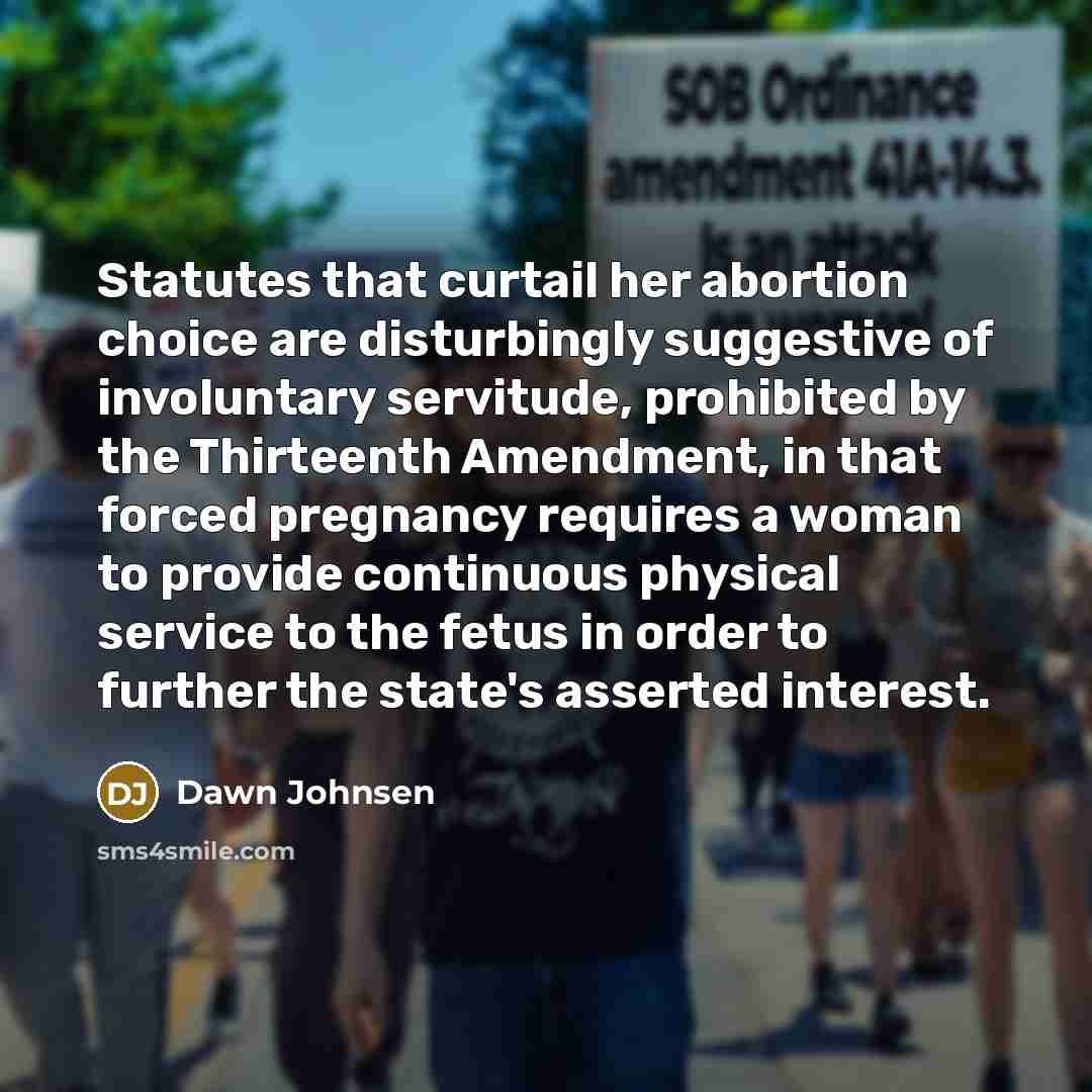 “Statutes that curtail her abortion choice are disturbingly suggestive of…” quote by Dawn Johnsen