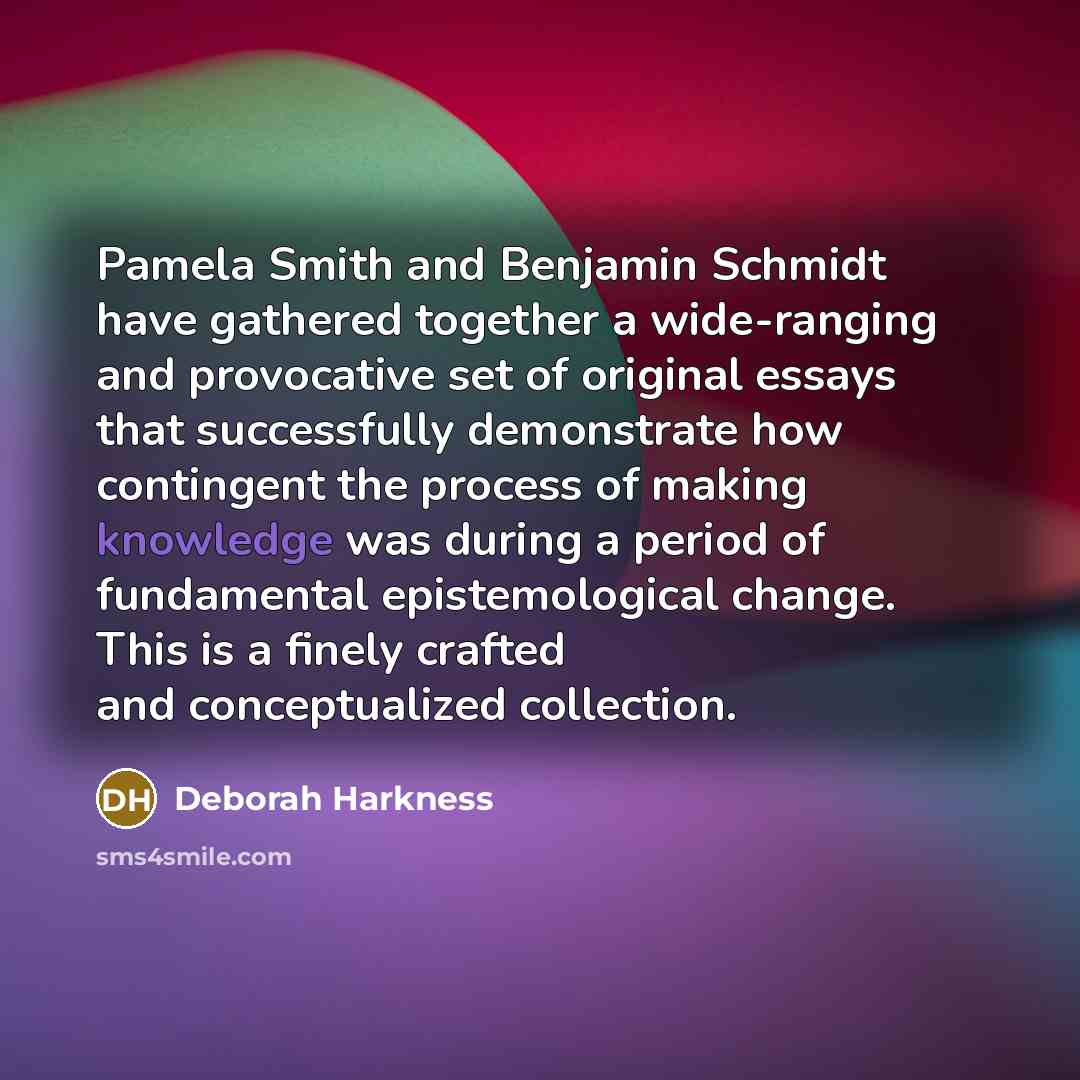 “Pamela Smith and Benjamin Schmidt have gathered together a wide-ranging…” quote by Deborah Harkness