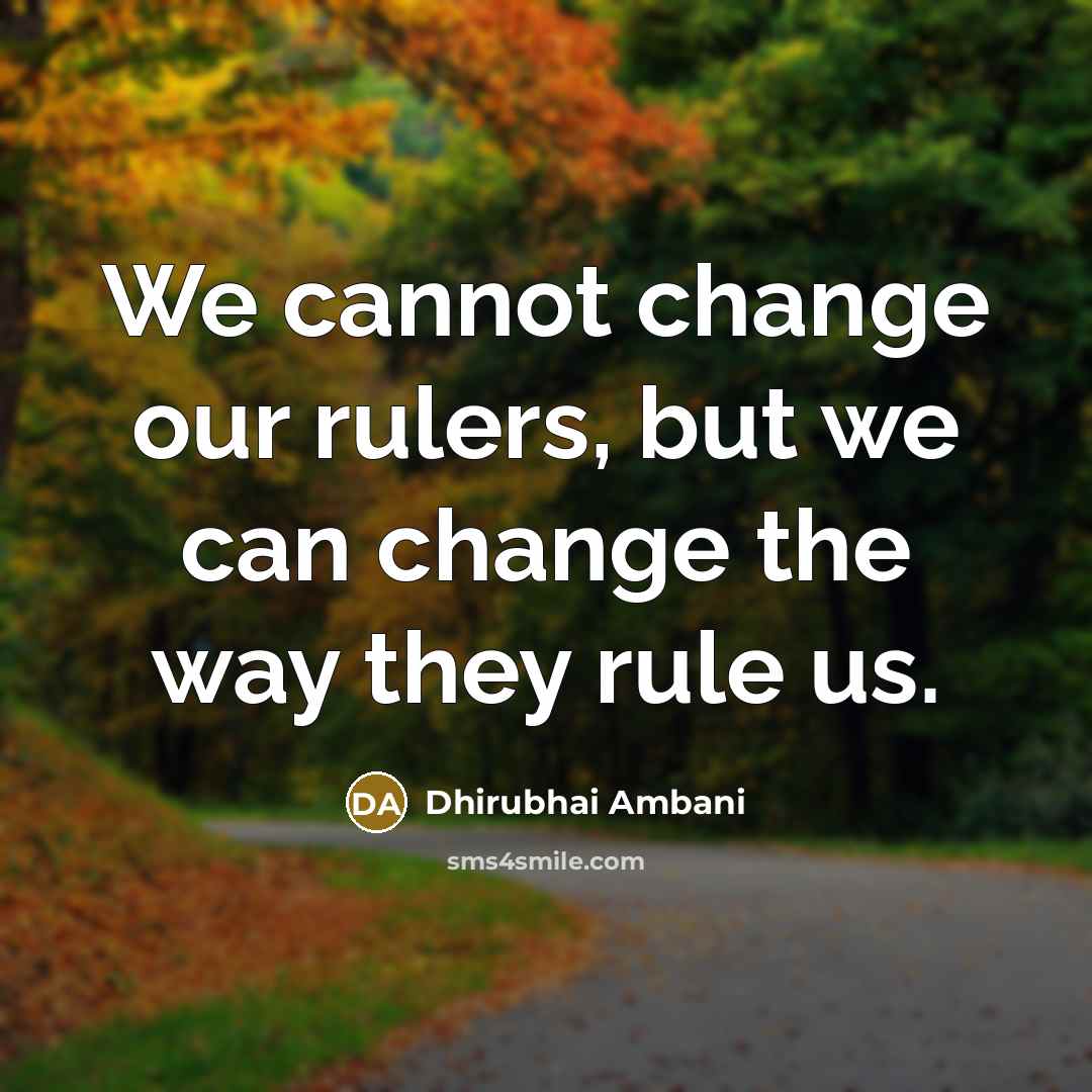 “We cannot change our rulers, but we can change the…” quote by Dhirubhai Ambani