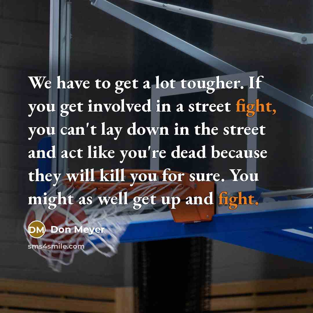 “We have to get a lot tougher. If you get…” quote by Don Meyer