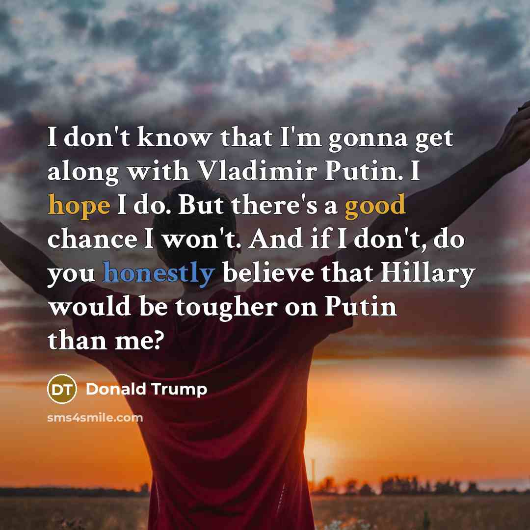 “I don't know that I'm gonna get along with Vladimir…” quote by Donald Trump