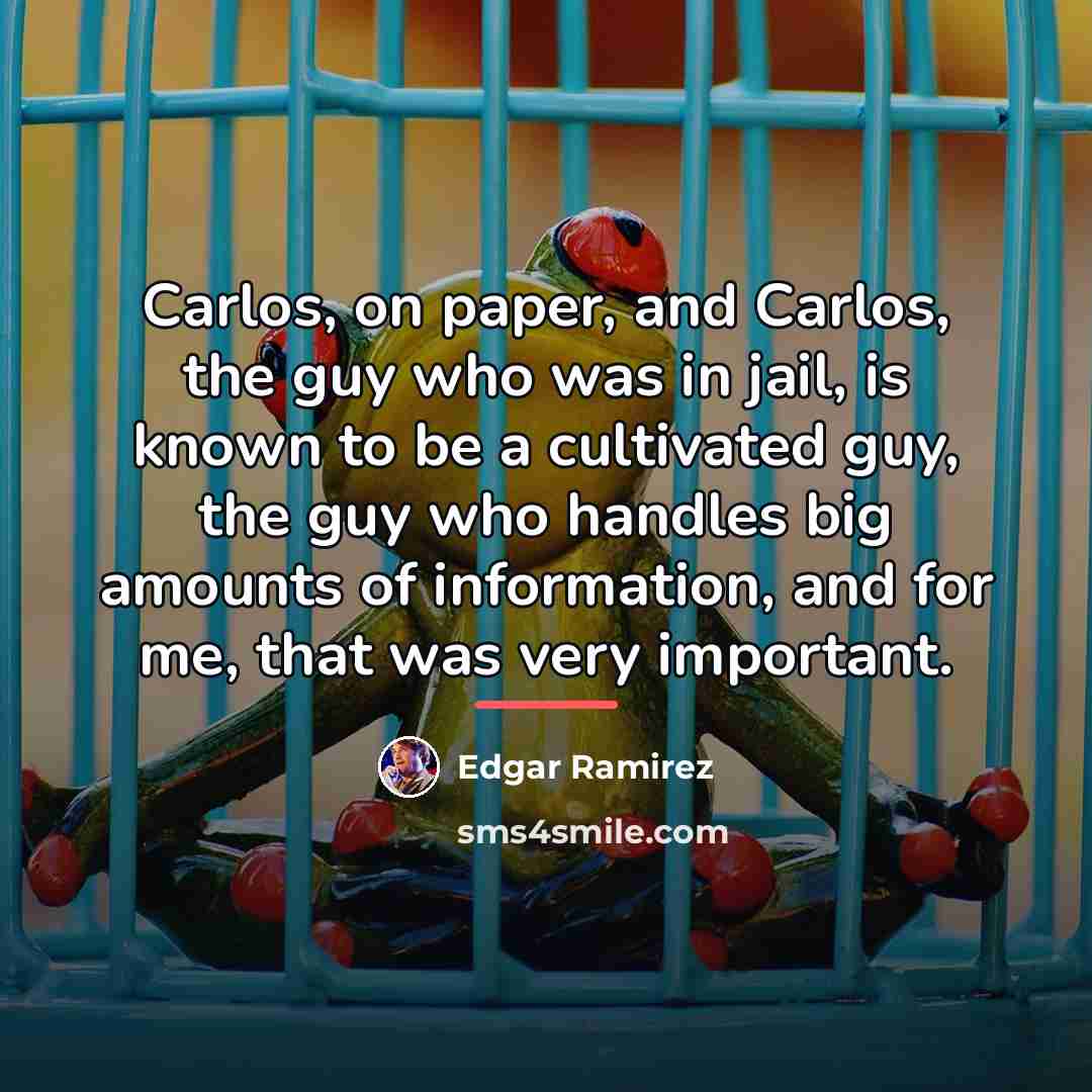 “Carlos, on paper, and Carlos, the guy who was in…” quote by Edgar Ramirez