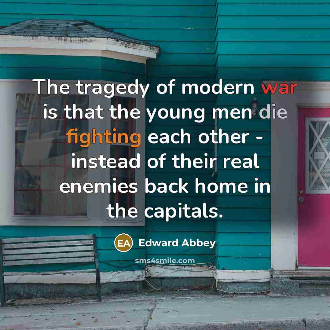 “The tragedy of modern war is that the young men…” quote by Edward Abbey