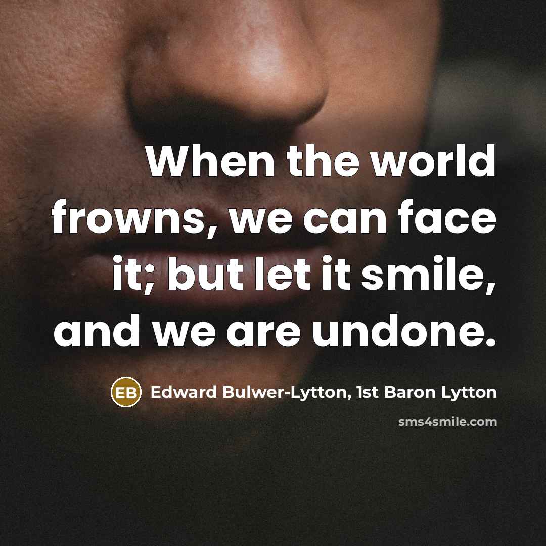 “When the world frowns, we can face it; but let…” quote by Edward Bulwer-Lytton, 1st Baron Lytton