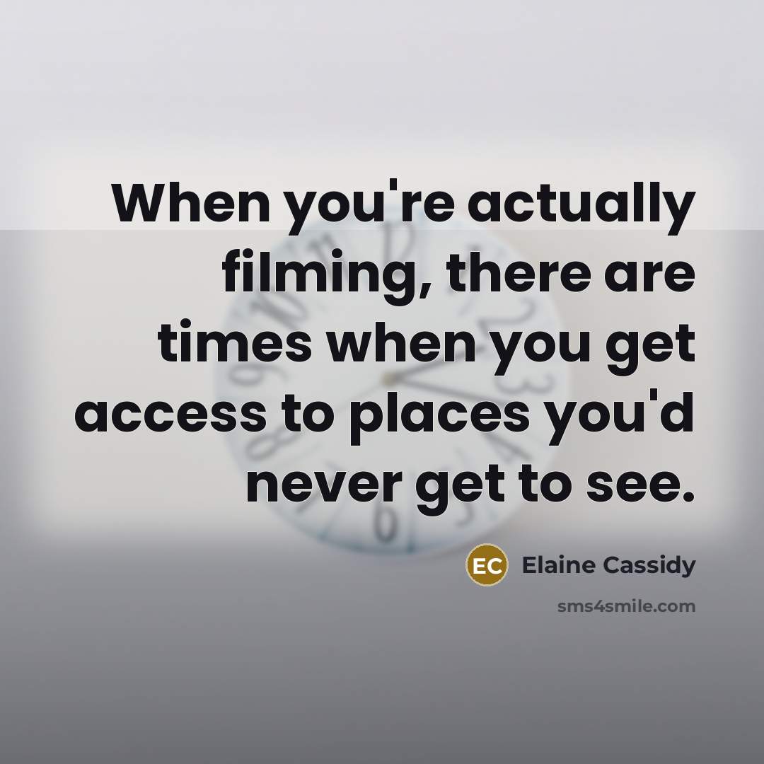 “When you're actually filming, there are times when you get…” quote by Elaine Cassidy