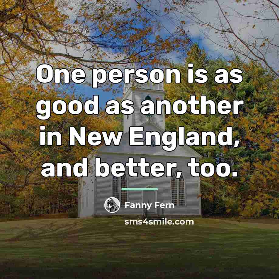 “One person is as good as another in New England,…” quote by Fanny Fern