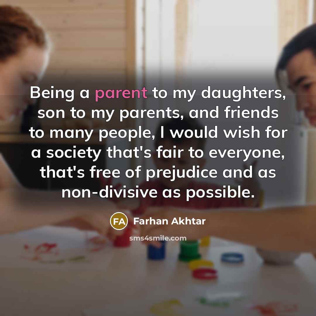 “Being a parent to my daughters, son to my parents,…” quote by Farhan Akhtar