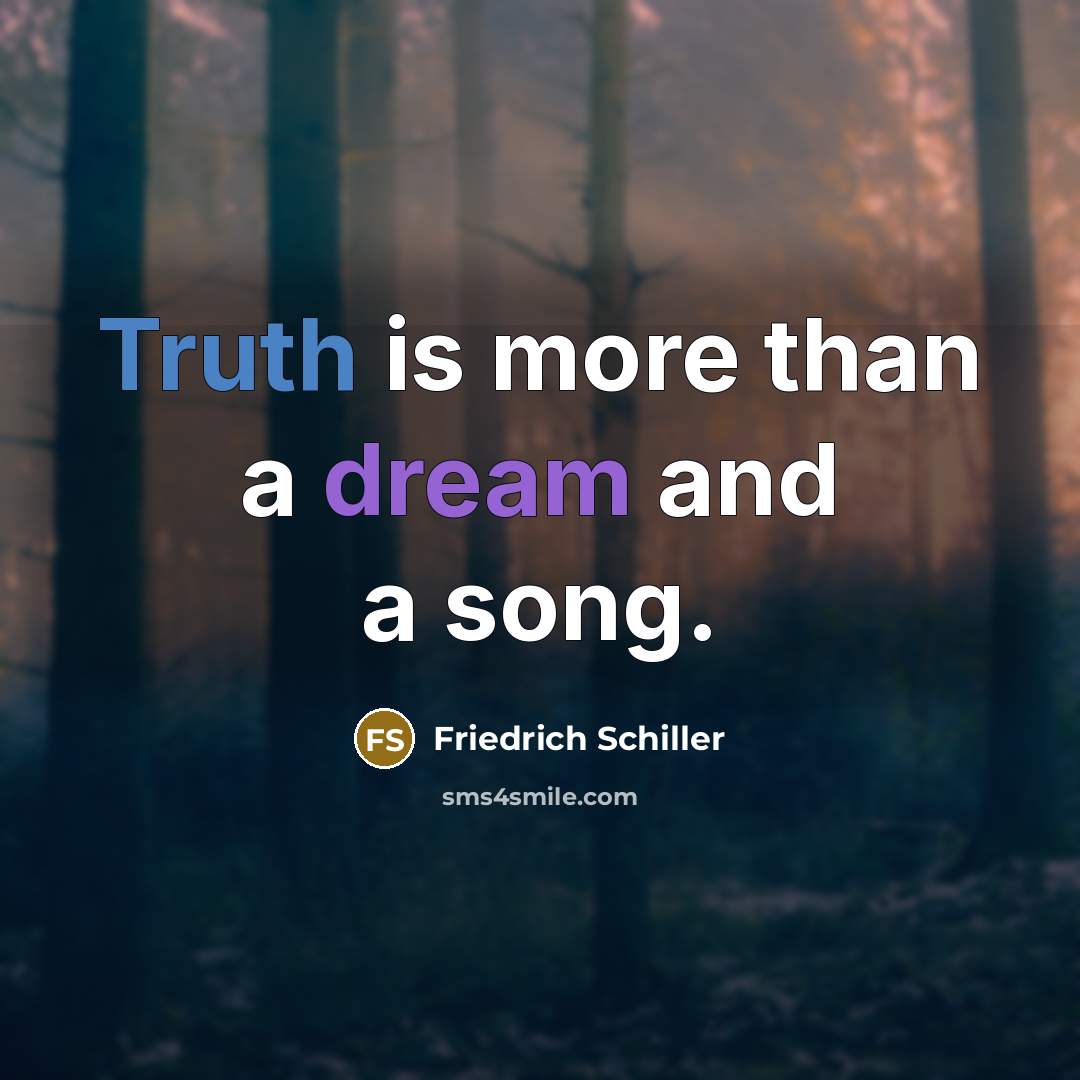 “Truth is more than a dream and a song.…” quote by Friedrich Schiller
