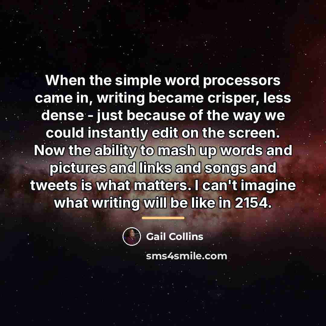 “When the simple word processors came in, writing became crisper,…” quote by Gail Collins