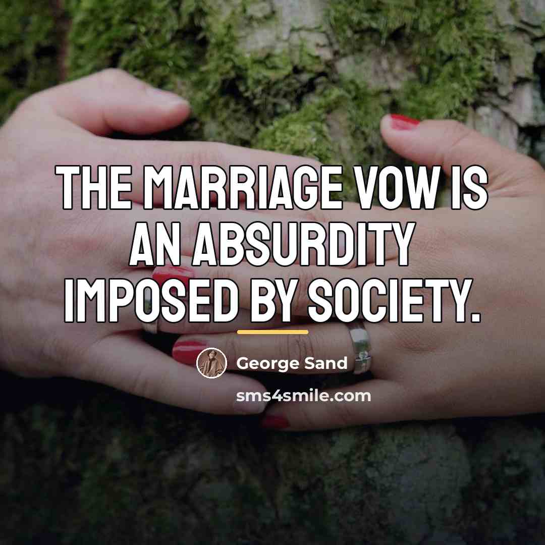 “The marriage vow is an absurdity imposed by society.…” quote by George Sand
