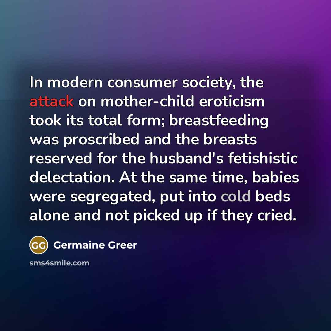“In modern consumer society, the attack on mother-child eroticism took…” quote by Germaine Greer