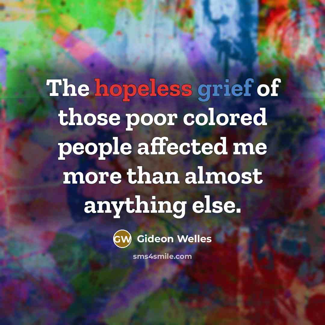 “The hopeless grief of those poor colored people affected me…” quote by Gideon Welles