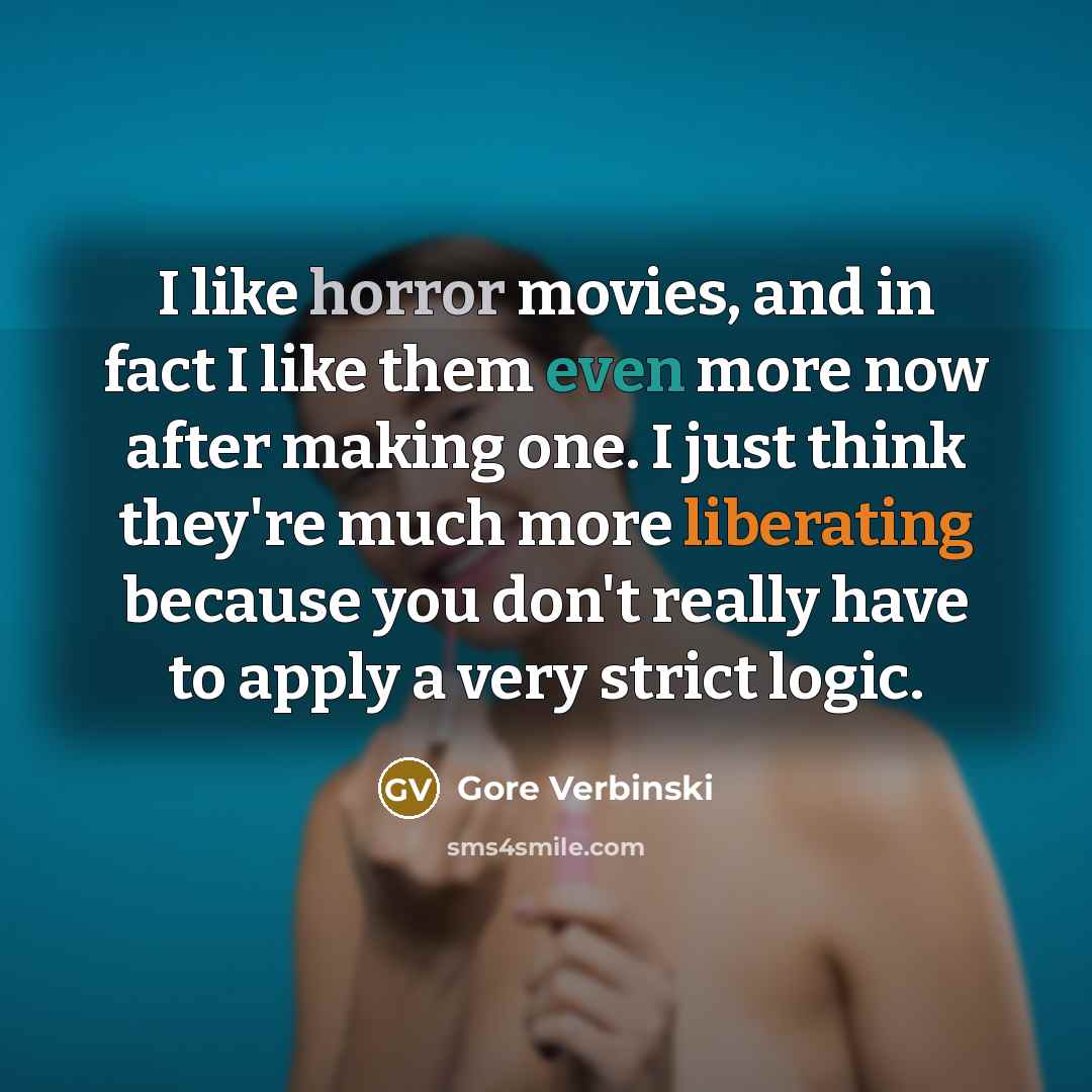 “I like horror movies, and in fact I like them…” quote by Gore Verbinski