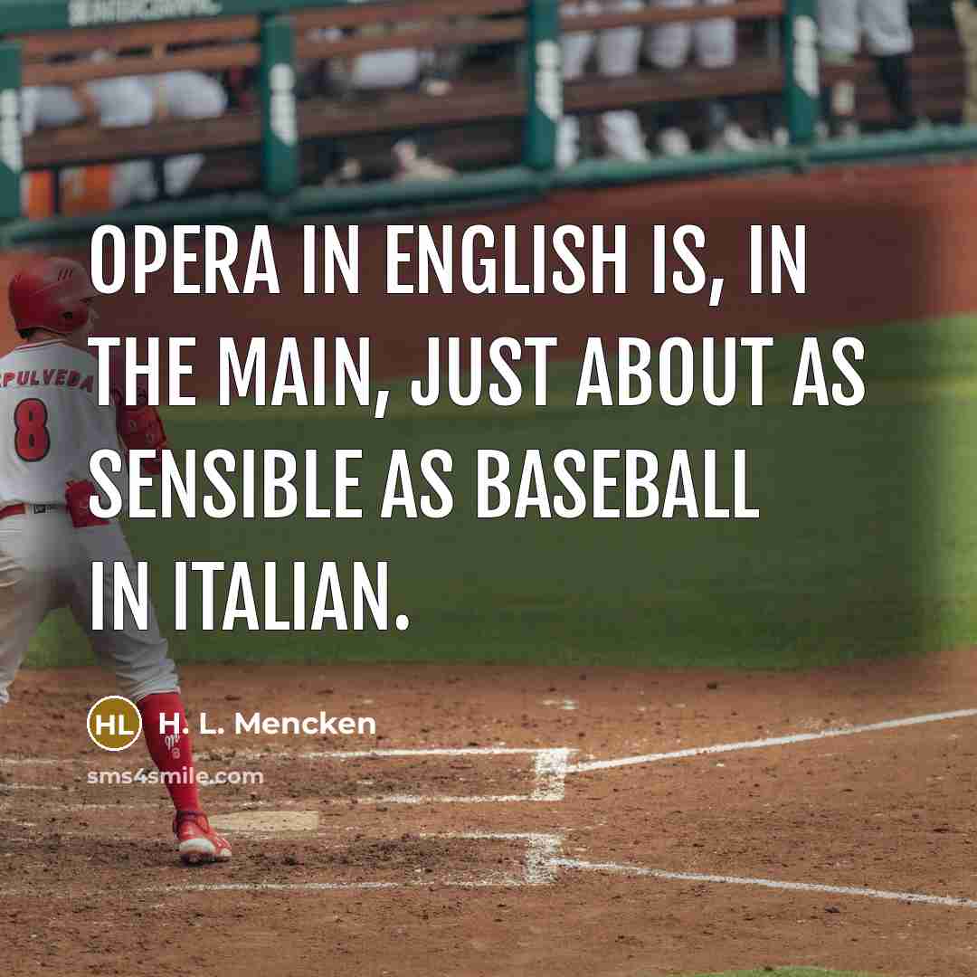 “Opera in English is, in the main, just about as…” quote by H. L. Mencken