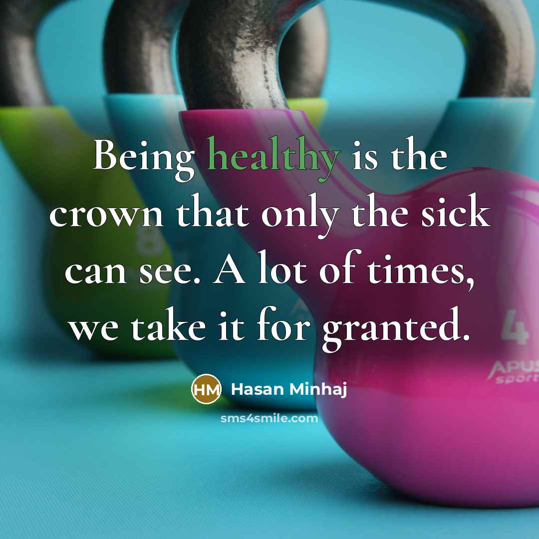 “Being healthy is the crown that only the sick can…” quote by Hasan Minhaj