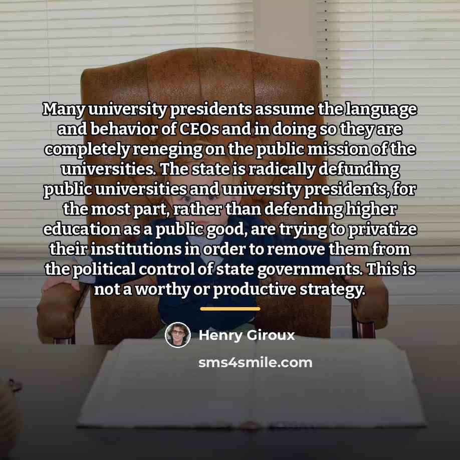 “Many university presidents assume the language and behavior of CEOs…” quote by Henry Giroux