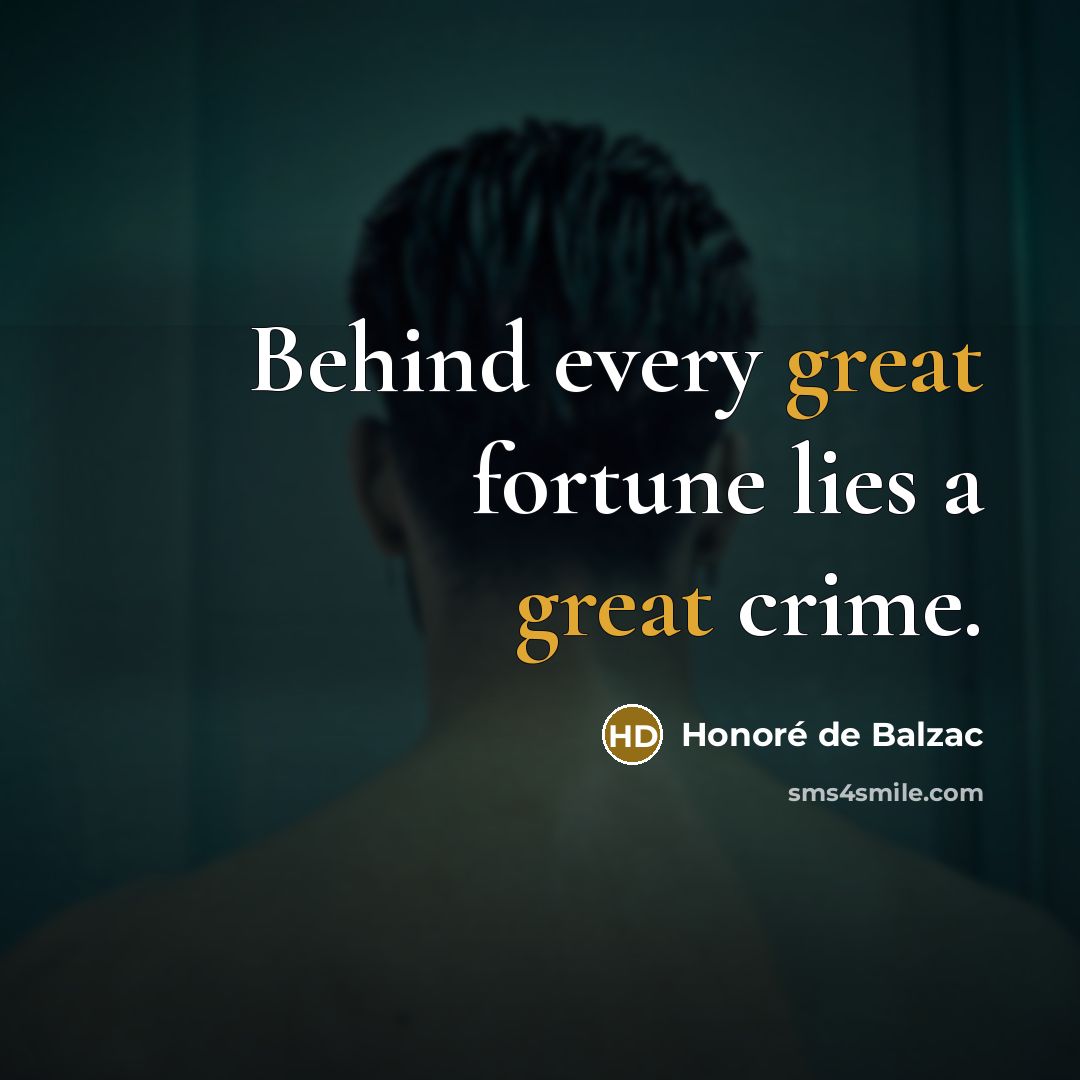 “Behind every great fortune lies a great crime.…” quote by Honore de Balzac