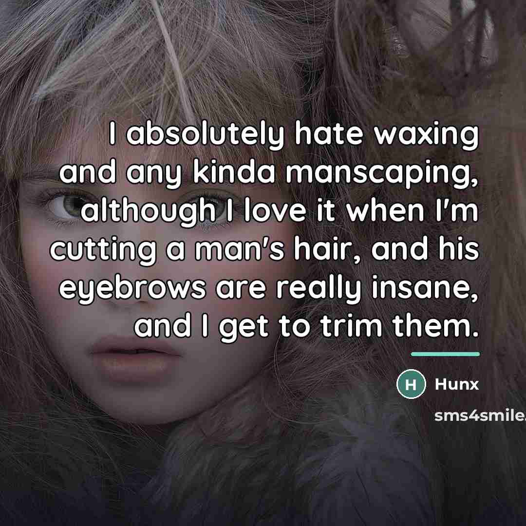 “I absolutely hate waxing and any kinda manscaping, although I…” quote by Hunx