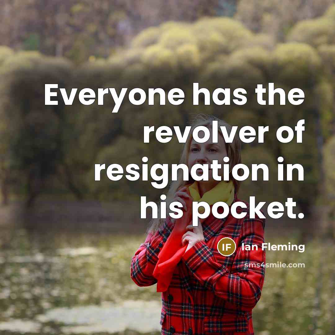 “Everyone has the revolver of resignation in his pocket.…” quote by Ian Fleming