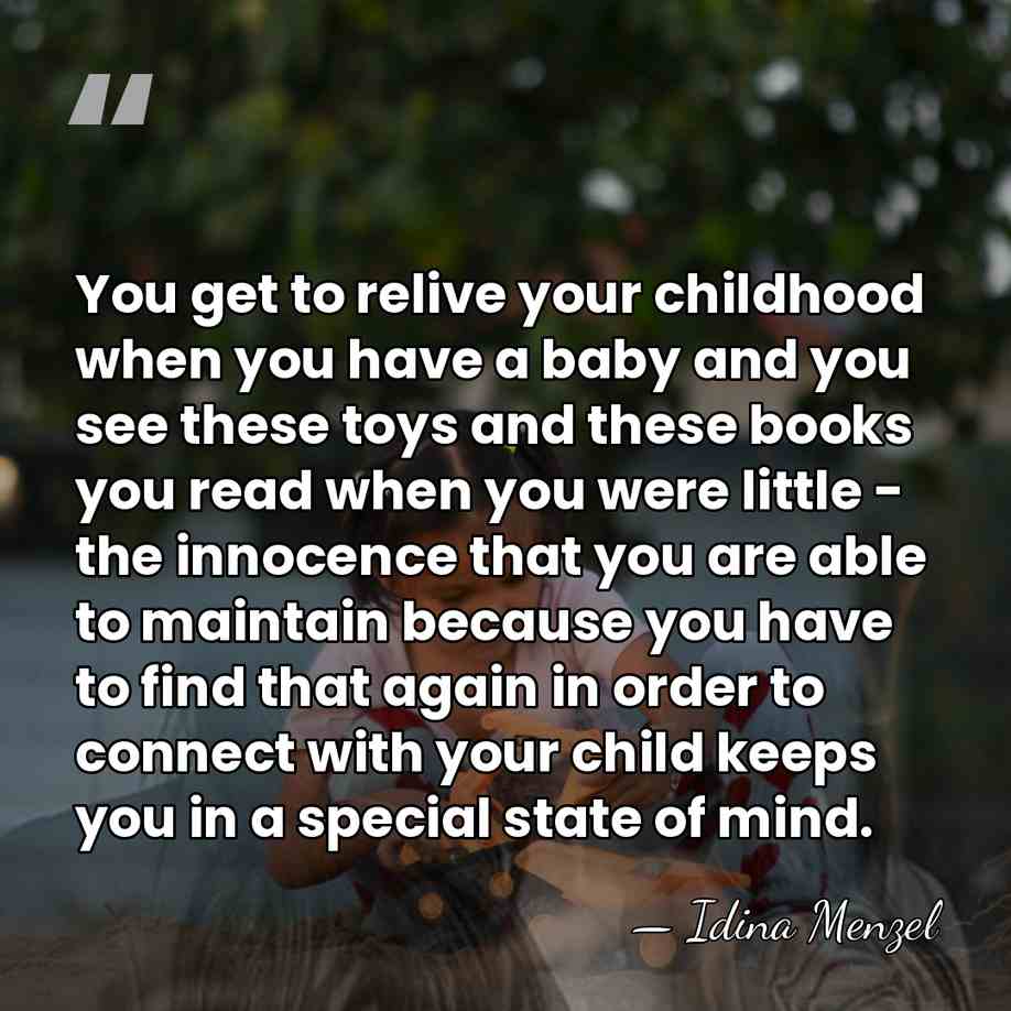 You get to relive your childhood when you have a baby and&hellip; - Idina Menzel