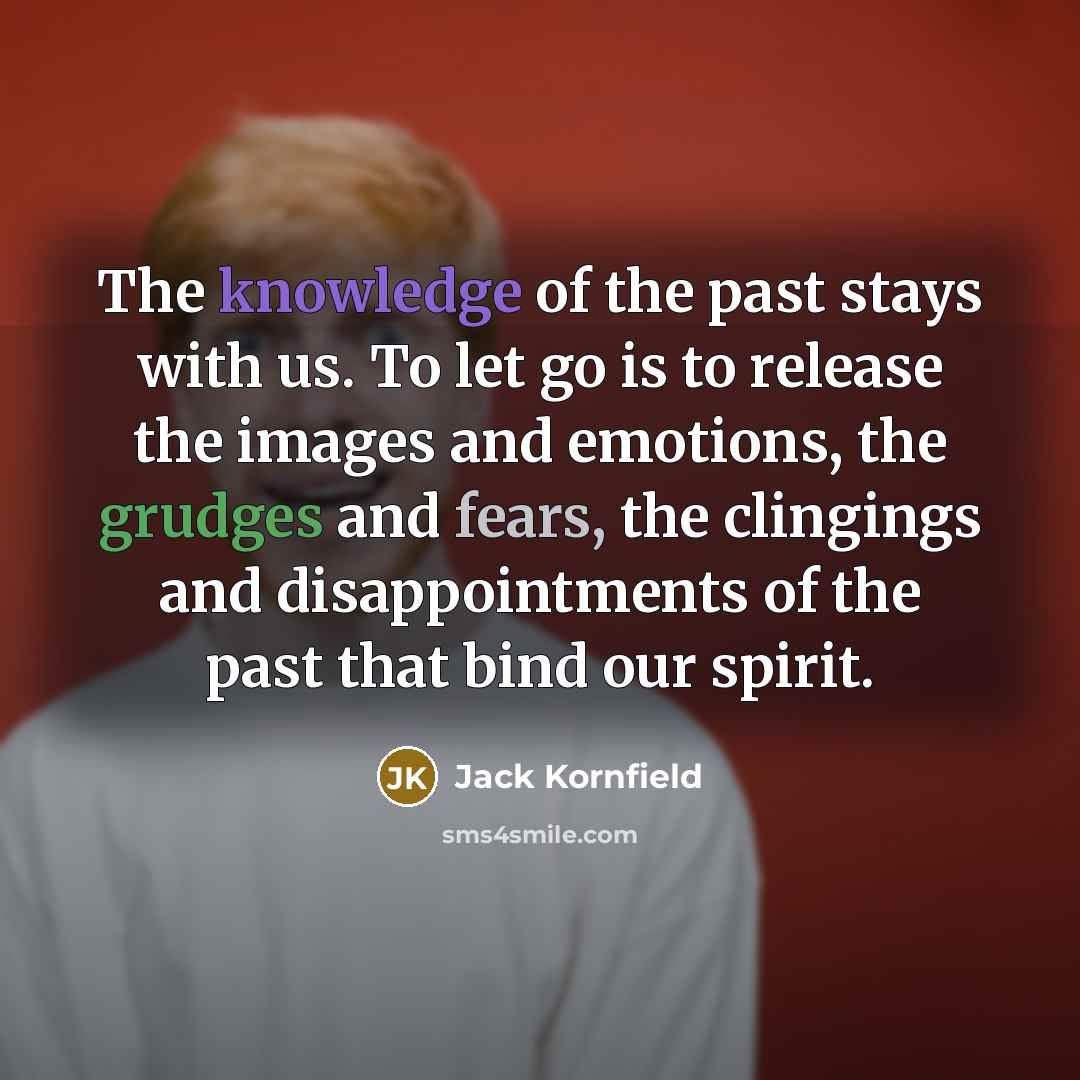 “The knowledge of the past stays with us. To let…” quote by Jack Kornfield
