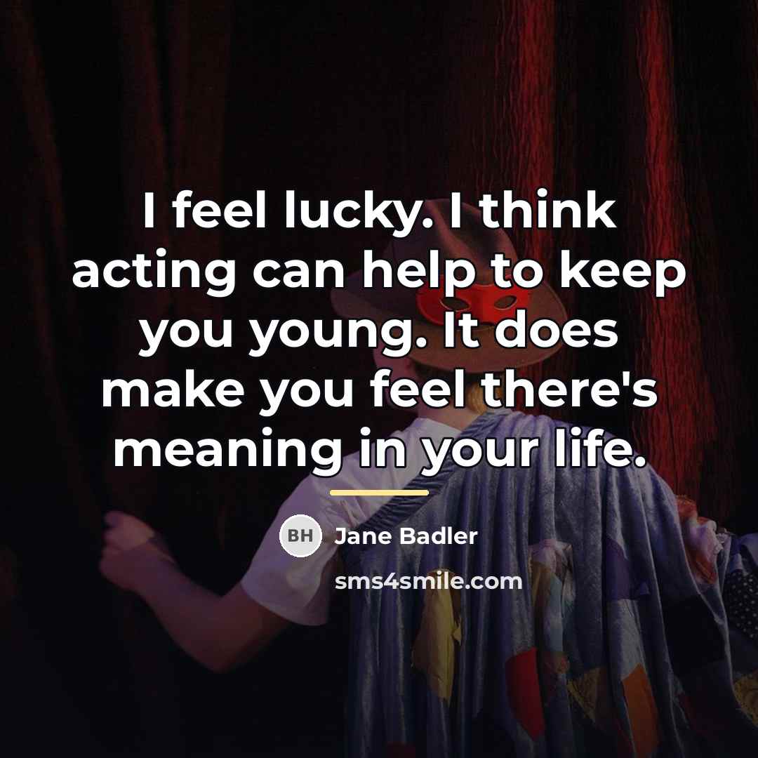 “I feel lucky. I think acting can help to keep…” quote by Jane Badler