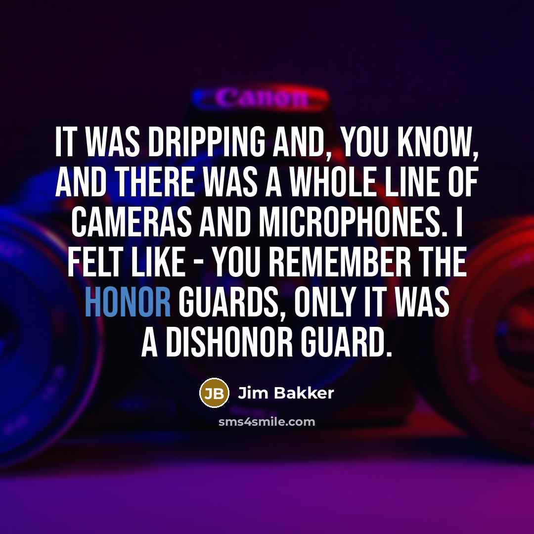 “It was dripping and, you know, and there was a…” quote by Jim Bakker