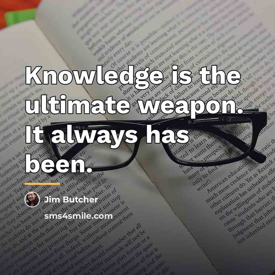 “Knowledge is the ultimate weapon. It always has been.…” quote by Jim Butcher