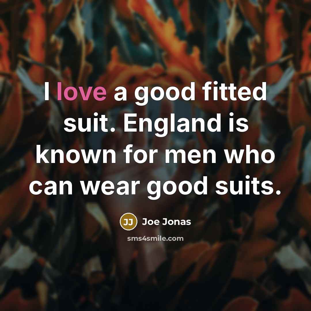 “I love a good fitted suit. England is known for…” quote by Joe Jonas