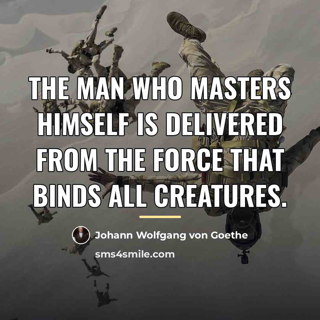 “The man who masters himself is delivered from the force…” quote by Johann Wolfgang von Goethe