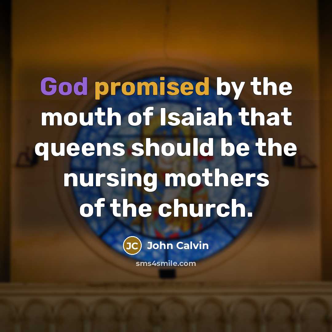 “God promised by the mouth of Isaiah that queens should…” quote by John Calvin