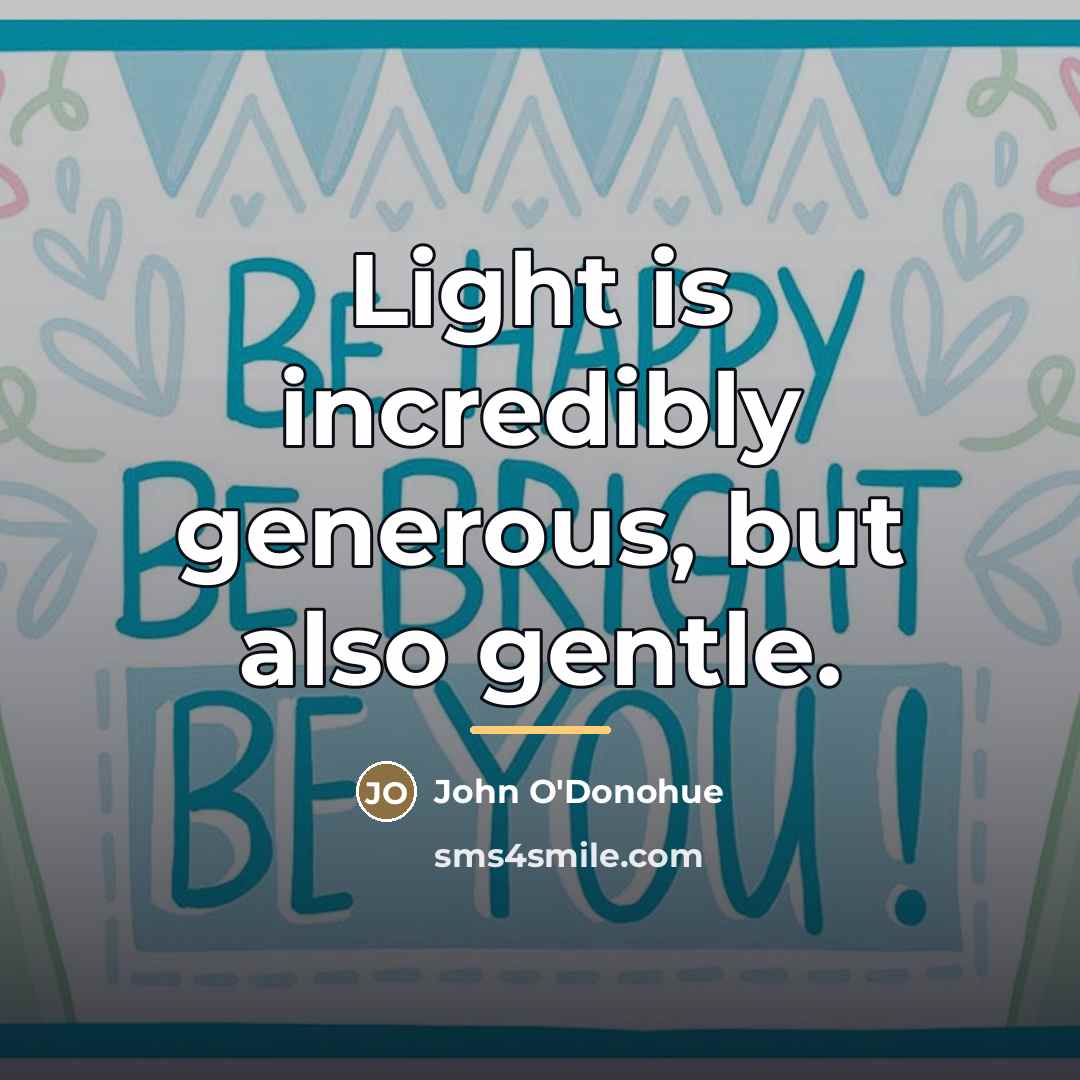“Light is incredibly generous, but also gentle.…” quote by John O'Donohue