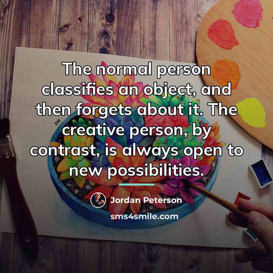 “The normal person classifies an object, and then forgets about…” quote by Jordan Peterson