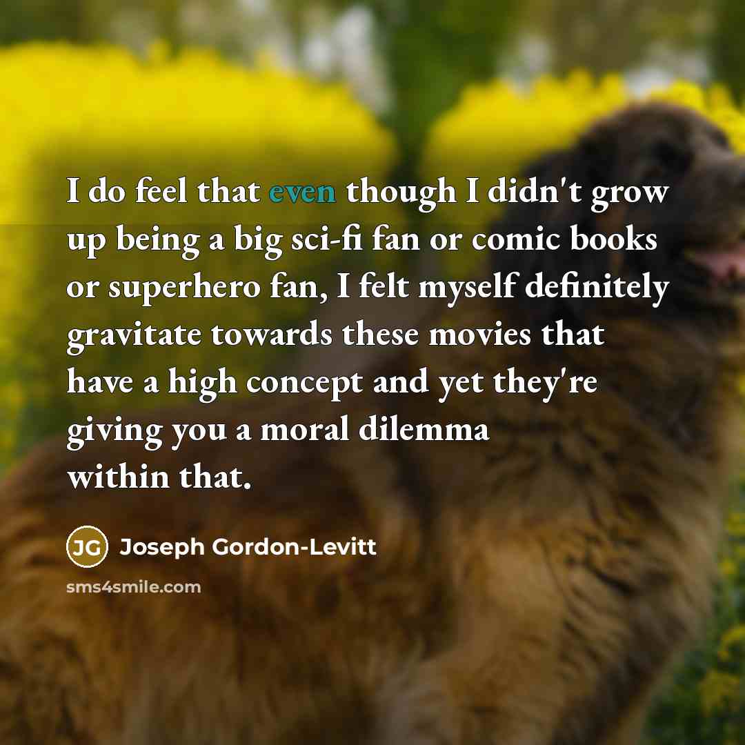 “I do feel that even though I didn't grow up…” quote by Joseph Gordon-Levitt